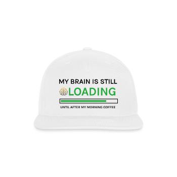 Morning Coffee My Brain Is Still Loading Humor - Snapback Baseball Cap - white - Front