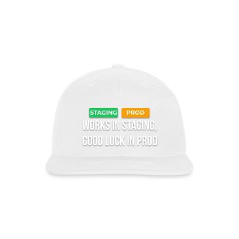 Works In Staging Good Luck In Prod Dev T-Shirt - Snapback Baseball Cap - white - Front