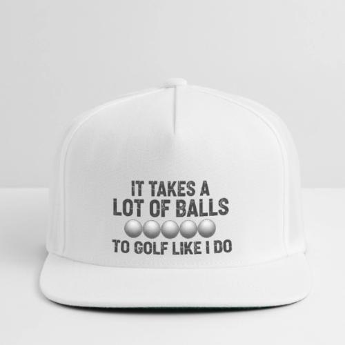 It Takes A Lot Of Balls Funny Sarcastic Quote - Snapback Baseball Cap