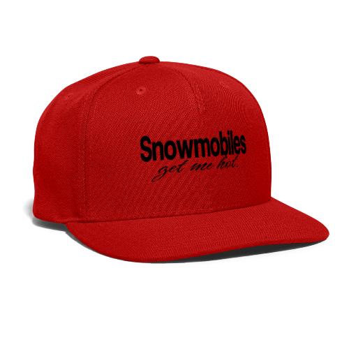 Snowmobiles Get Me Hot - Snapback Baseball Cap