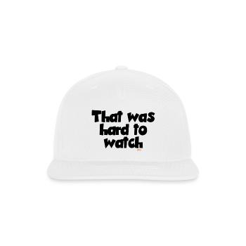 That was Hard to Watch - Funny Quotes - Snapback Baseball Cap - white - Front