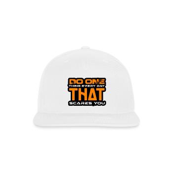 DO ONE THING EVERY DAY THAT SCARES YOU tshirt - Snapback Baseball Cap - white - Front