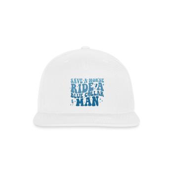 Save A Horse Ride A Blue Collar Man - Snapback Baseball Cap - white - Front