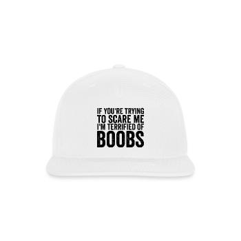 If Your Trying To Scare Me I'm Terrified Of Boobs - Snapback Baseball Cap - white - Front
