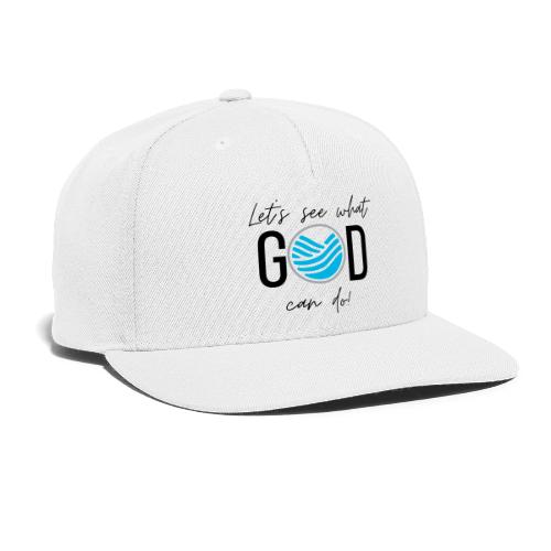 Let's See What GOD Can Do in black letters - Snapback Baseball Cap