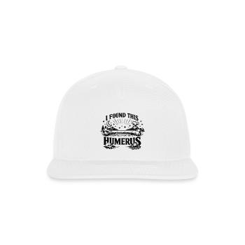 I Found This Humerus Shirt, Funny Skeleton Tee - Snapback Baseball Cap - white - Front