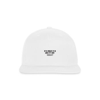It Is What It Is And It Is Not Great - Snapback Baseball Cap - white - Front