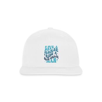 Save A Horse Ride A Blue Collar Man - Snapback Baseball Cap - white - Front
