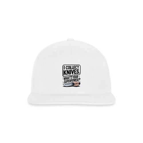 I Collect Knives. What's Your Superpower? - Snapback Baseball Cap