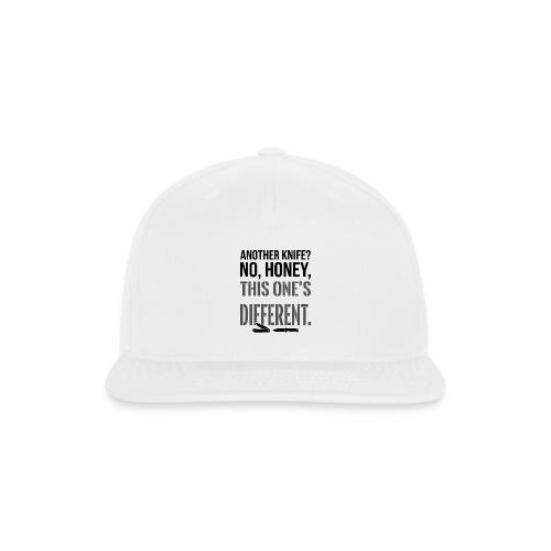 Another Knife? No Honey This One's Different - Snapback Baseball Cap
