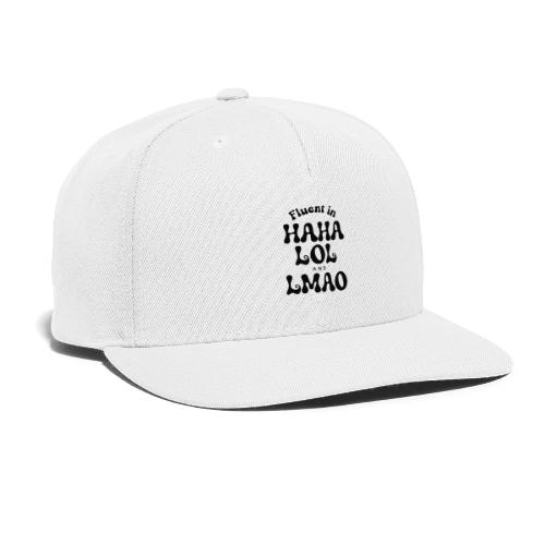 Fluent in HAHA LOL LMAO Funny Humor-Bilingual Joke - Snapback Baseball Cap