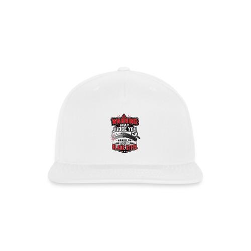 Warning May Judge You Based on Your Blade Steel - Snapback Baseball Cap