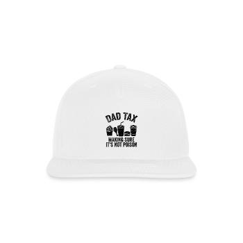 Dad Tax Making Sure It's Not Poison - Snapback Baseball Cap - white - Front