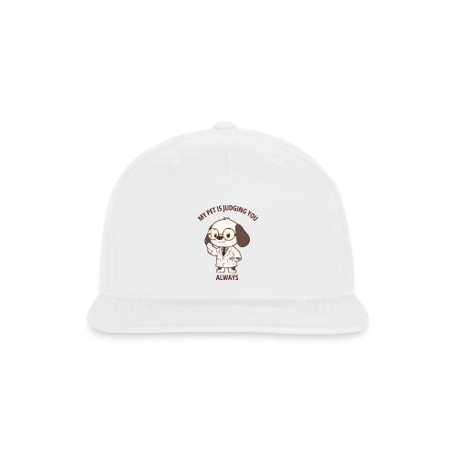 My Pet Is Judging You Always T-Shirt | Sarcastic C - Snapback Baseball Cap