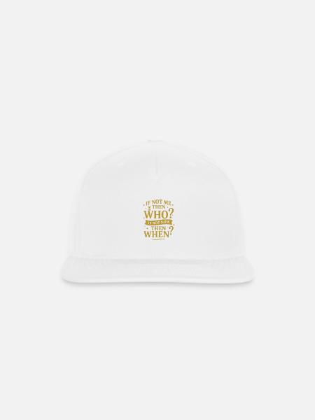 If Not Me. Then Who? If Not Now. Then When - Snapback Baseball Cap - white