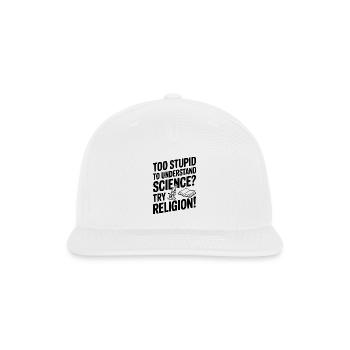 Too Stupid to Understand Science? Try Religion! - Snapback Baseball Cap - white - Front