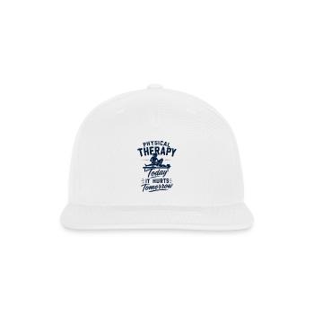 Physical Therapy Today It Hurts Tomorrow Motivatio - Snapback Baseball Cap - white - Front