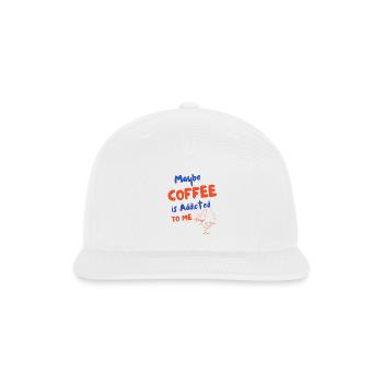 Maybe Coffee is Addicted to Me Funny Coffee Lover  - Snapback Baseball Cap - white - Front