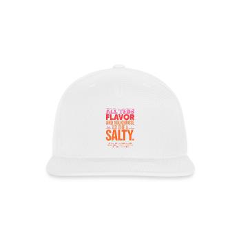 All This Flavor You Choose Salty - Snapback Baseball Cap - white - Front