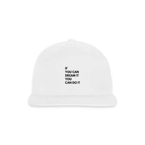 If You Can Dream It You Can Do It - Snapback Baseball Cap
