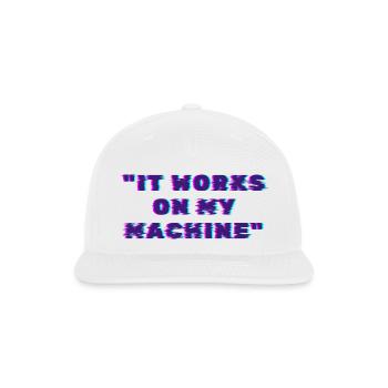 It Works On My Machine Developer Humor - Snapback Baseball Cap - white - Front