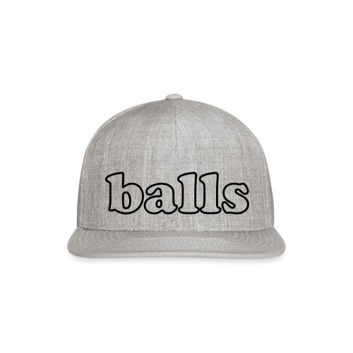Balls Funny Adult Humor Quote - Snapback Baseball Cap