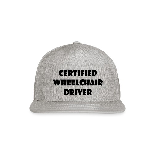 Certified wheelchair driver. Humor shirt - Snapback Baseball Cap