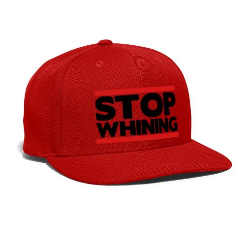 Stop Whining - Snapback Baseball Cap