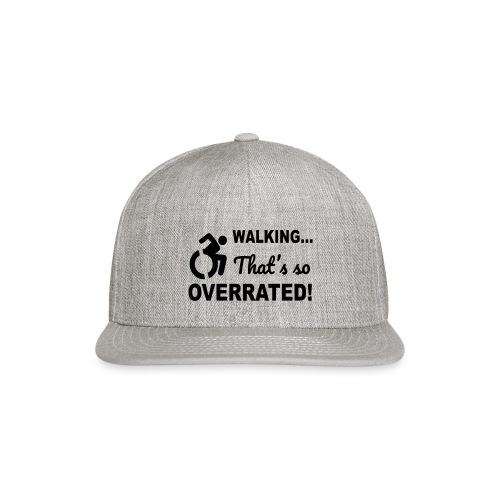 Walking is overrated. Wheelchair humor shirt * - Snapback Baseball Cap