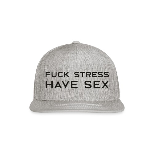Fuck Stress Have Sex - Snapback Baseball Cap