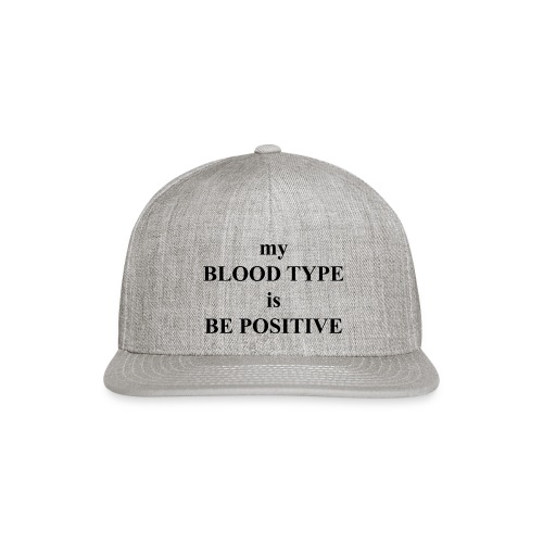 My blood type is be possitive - Snapback Baseball Cap