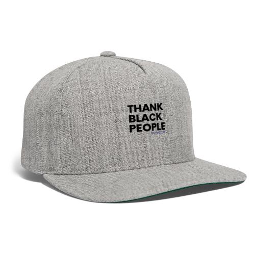 Thank Black People - Snapback Baseball Cap