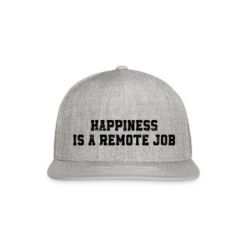 Happiness is a Remote Job Work at Home Funny Jobs - Snapback Baseball Cap - heather gray - Front