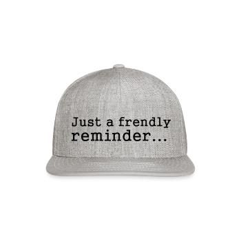Funny Sayings Friendly Reminder - Snapback Baseball Cap - heather gray - Front