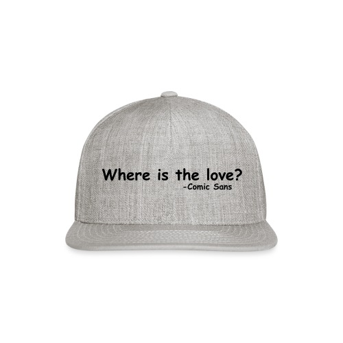 Where is the Love Comic Sans Graphic Design Quote - Snapback Baseball Cap