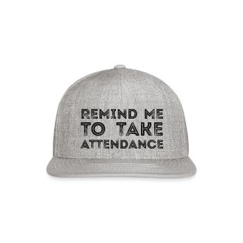 Remind Me To Take Attendance - Snapback Baseball Cap - heather gray - Front