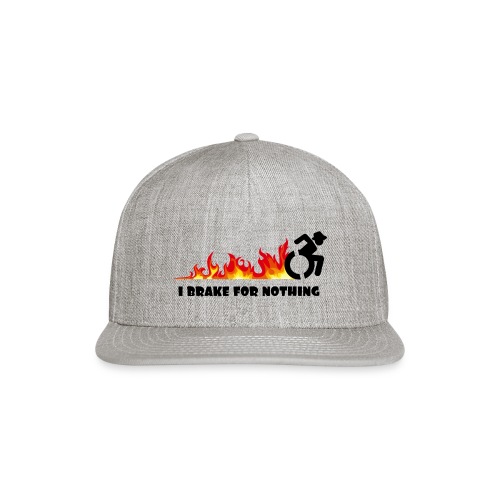 I brake for nothing with my wheelchair - Snapback Baseball Cap