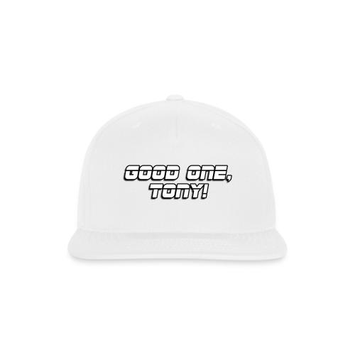 GOOD ONE, TONY! (text only) - Snapback Baseball Cap