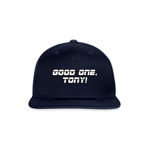 GOOD ONE, TONY! (text only) - Snapback Baseball Cap