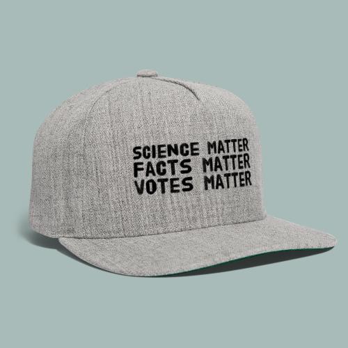 Science matter. Facts matter. Votes matter - Snapback Baseball Cap