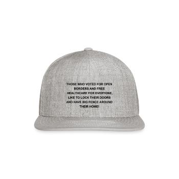THOSE WHO VOTED FOR OPEN BORDERS - Snapback Baseball Cap - heather gray - Front