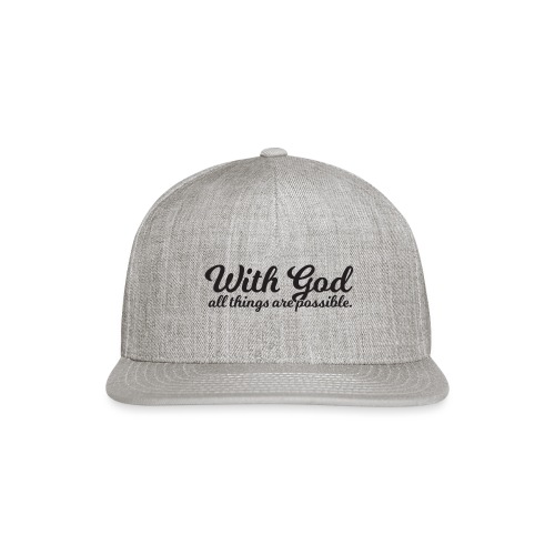 With God All Things Are Possible!!! - Snapback Baseball Cap