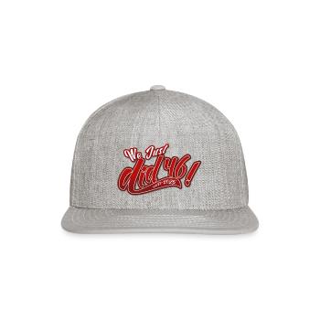 We Just Did 46 1 - Snapback Baseball Cap - heather gray - Front