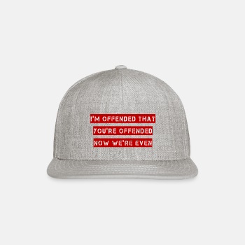 I'm offended that you're offended - Snapback Baseball Cap