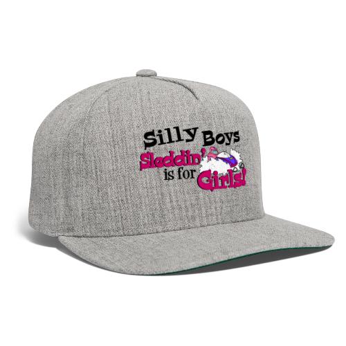 Silly Boys, Sleddin' is for Girls - Snapback Baseball Cap