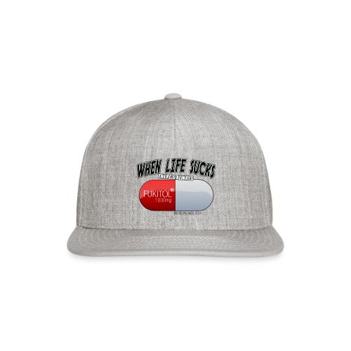 When Life Really Really sucks - FUKITOL1000mg - Snapback Baseball Cap