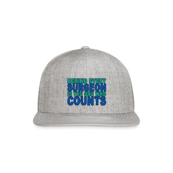 Behind Every Surgeon Is The One Who Counts 4 - Snapback Baseball Cap - heather gray - Front