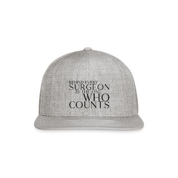 Behind Every Surgeon Is The One Who Counts 3 - Snapback Baseball Cap - heather gray - Front