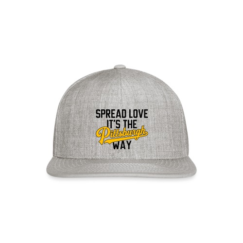 Spread Love it's the Pittsburgh Way - Snapback Baseball Cap