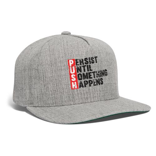Push Retro = Persist Until Something Happens - Snapback Baseball Cap